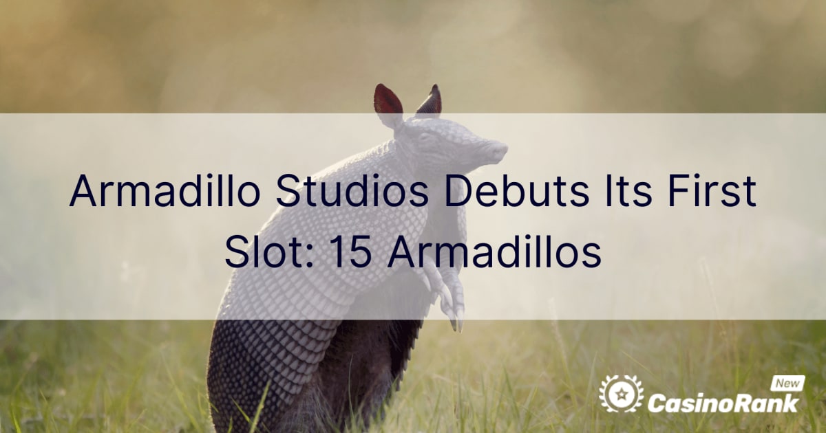 Armadillo Studios представляет свой первый слот: 15 броненосцев