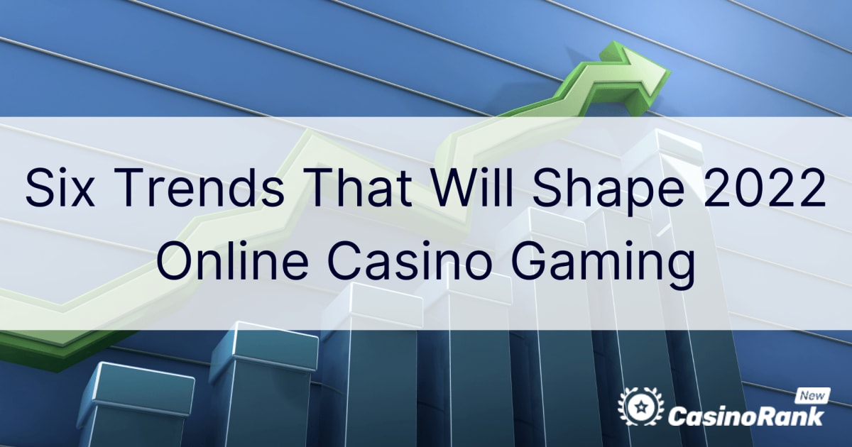 Шесть тенденций, которые будут определять игры онлайн-казино в 2022 году