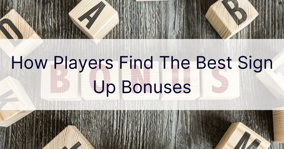 Как игроки находят лучшие бонусы за регистрацию